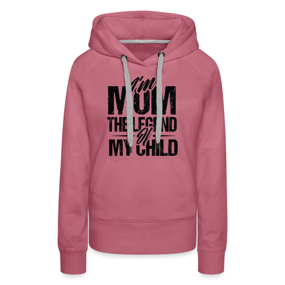 I'm Mom The Legend Of My Child Women’s Premium Hoodie